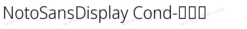 NotoSansDisplay Cond字体转换 NotoSansDisplay Cond字体转换